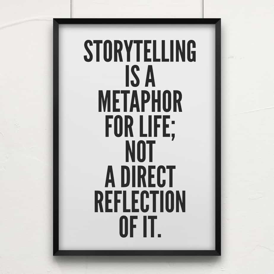 Storytelling Is A Metaphor For Life