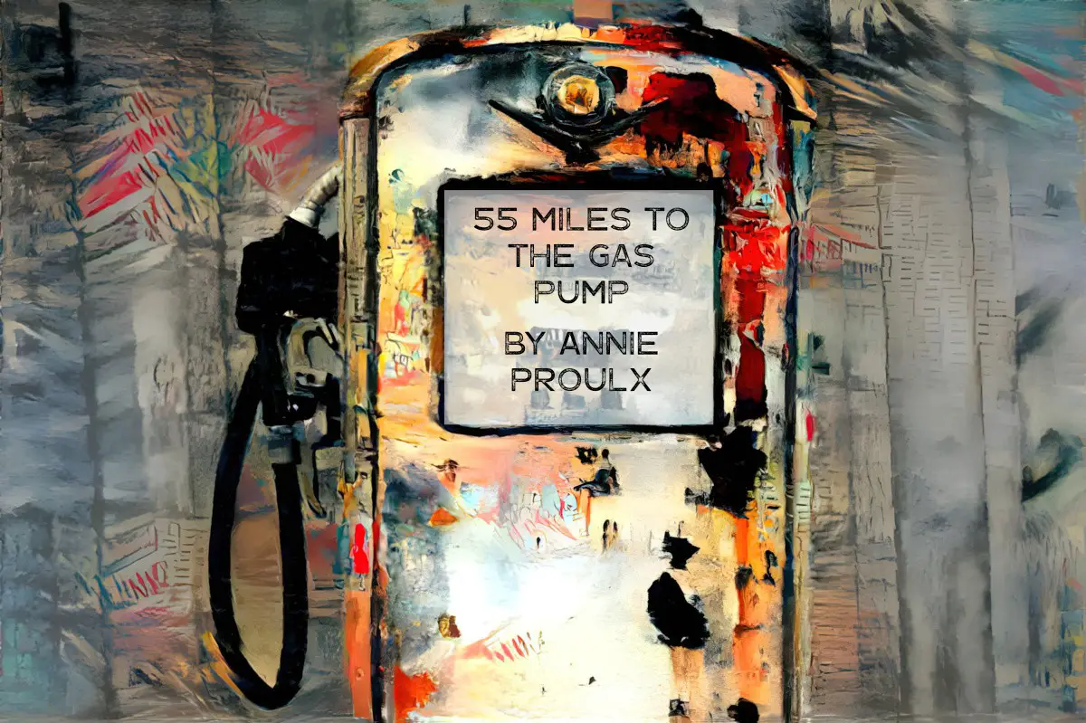 55 Miles To The Gas Pump by Annie Proulx Short Story Analysis