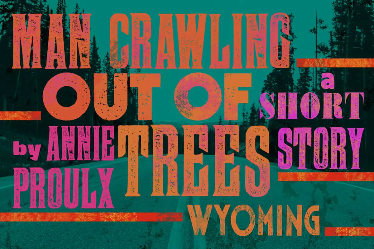 Man Crawling Out Of Trees by Annie Proulx Short Story Analysis