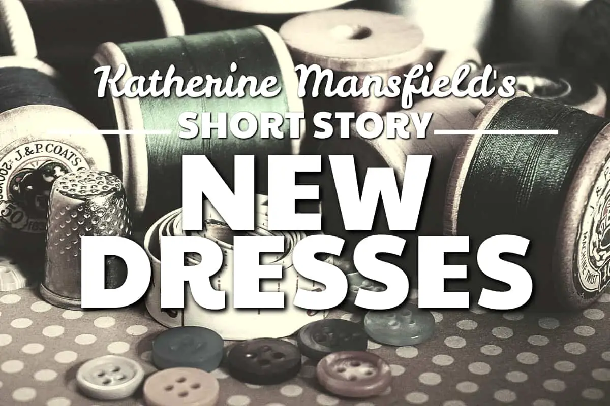 New Dresses by Katherine Mansfield Short Story Analysis