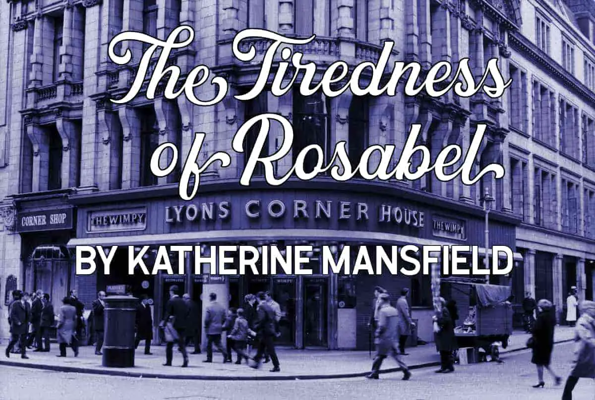 The Tiredness of Rosabel by Katherine Mansfield Short Story Analysis