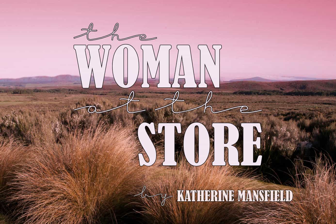 The Woman At The Store by Katherine Mansfield Short Story Analysis