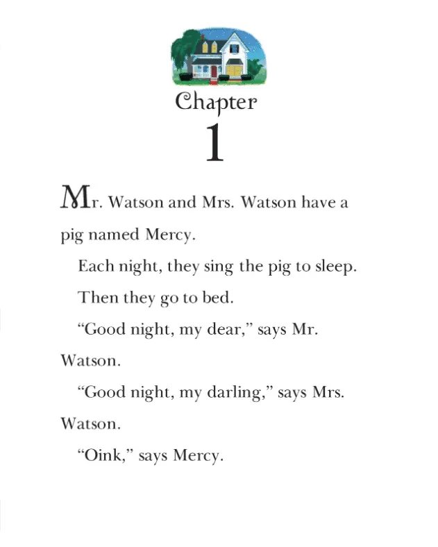Mr Watson and Mrs WAtson have a pig named Mercy. Each night they sing the pig to sleep. Then they go to bed. Good night my dear says Mr Watson. Good night my darling says Mrs Watson. Oink says Mercy.
