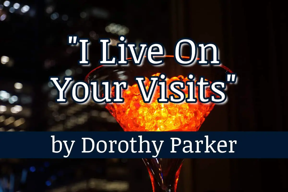 I Live On Your Visits by Dorothy Parker