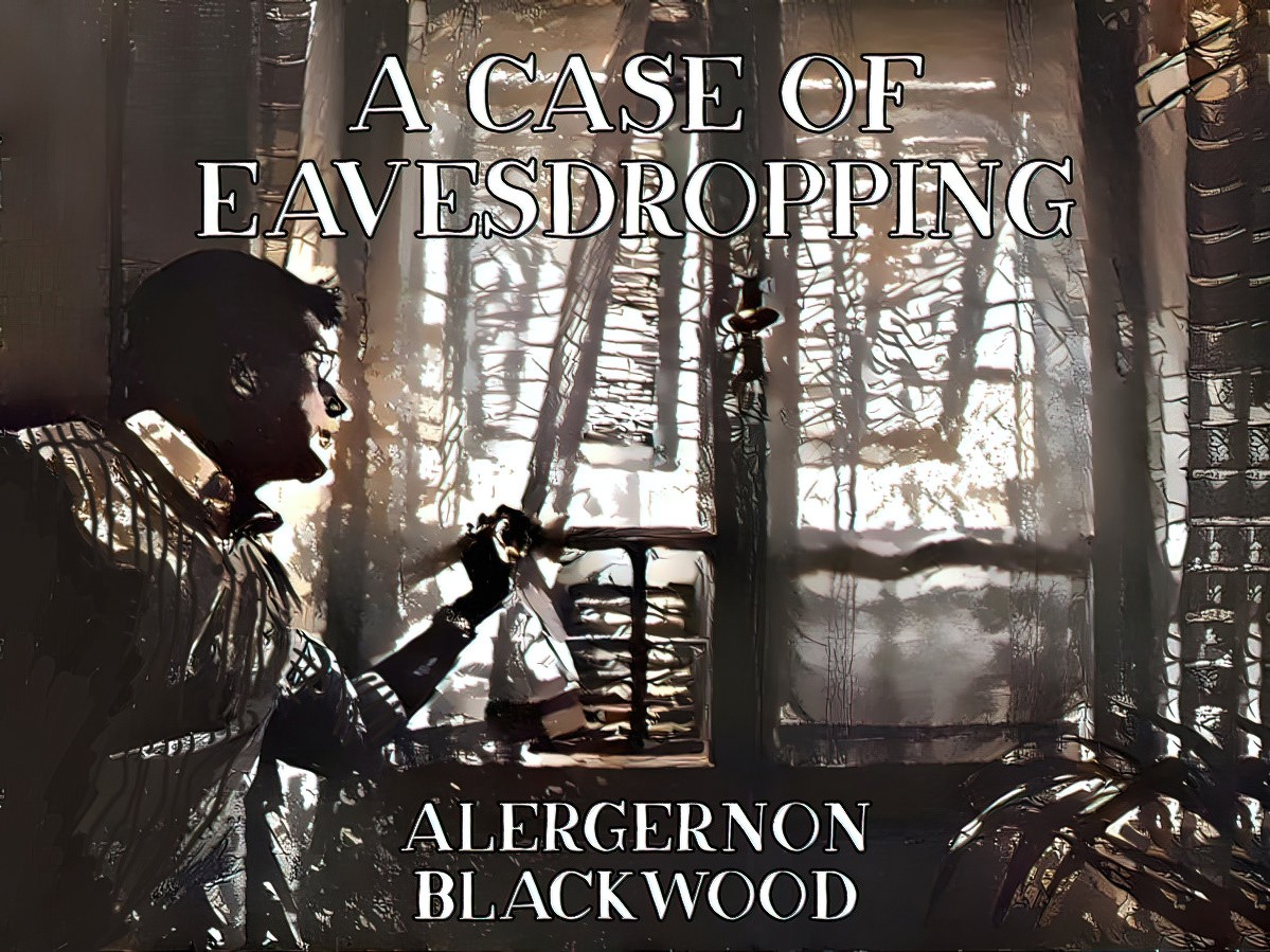 A Case of Eavesdropping by Algernon Blackwood Short Story Analysis