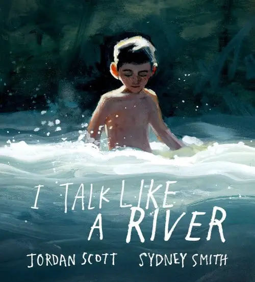 Cover of I Talk Like A River by Jordan Scott illustrated by Sydney Smith boy stands in foaming river