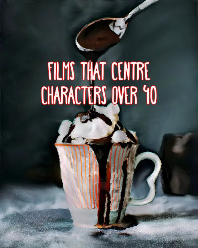 Films That Centre Characters Over 40