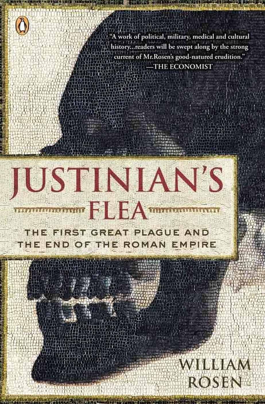 Justinian's Flea The First Great Plague and the End of the Roman Empire by William Rosen