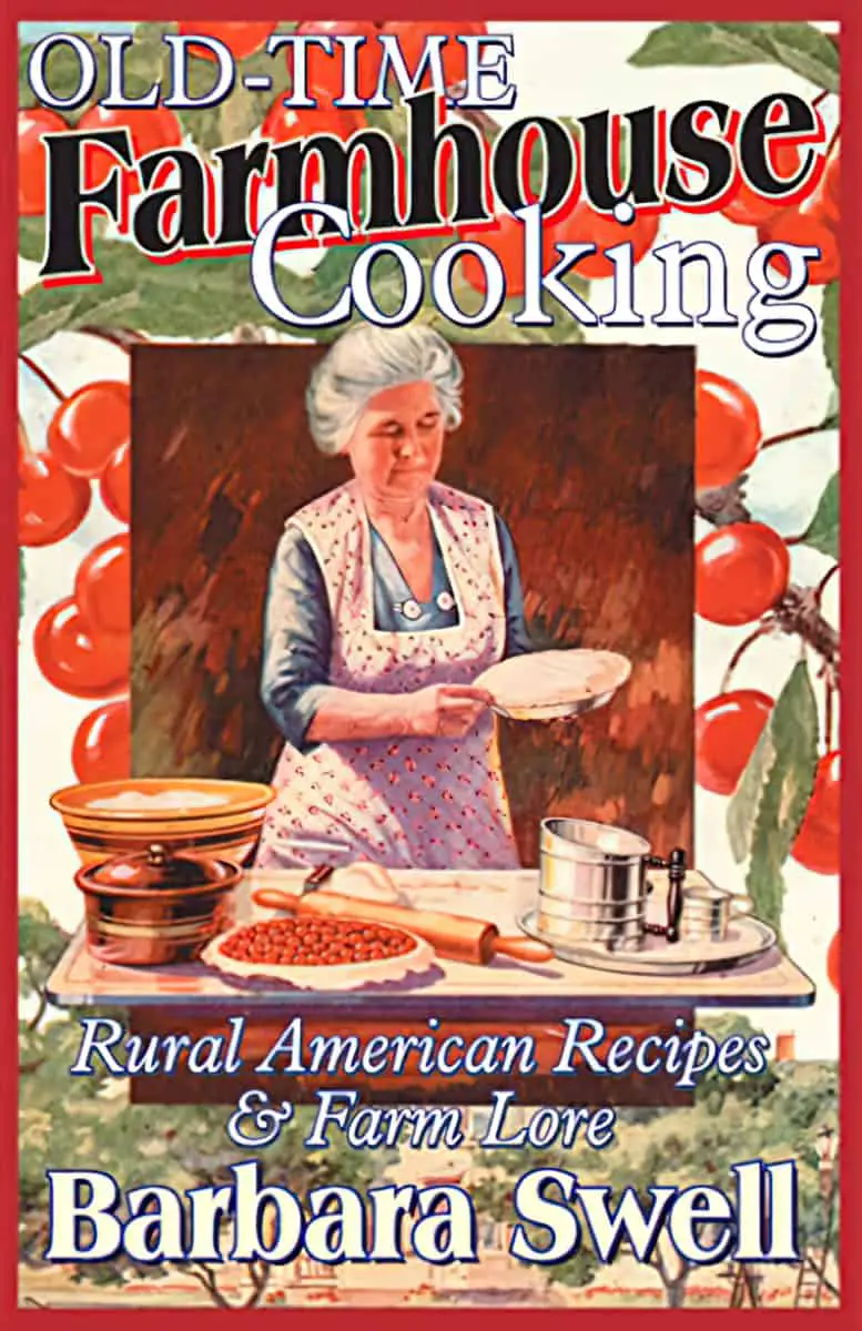 Old-Time Farmhouse Cooking Rural American Recipes and Farm Lore by Barbara Swell