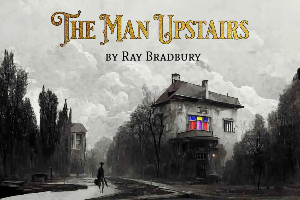 The Man Upstairs by Ray Bradbury Short Story Analysis