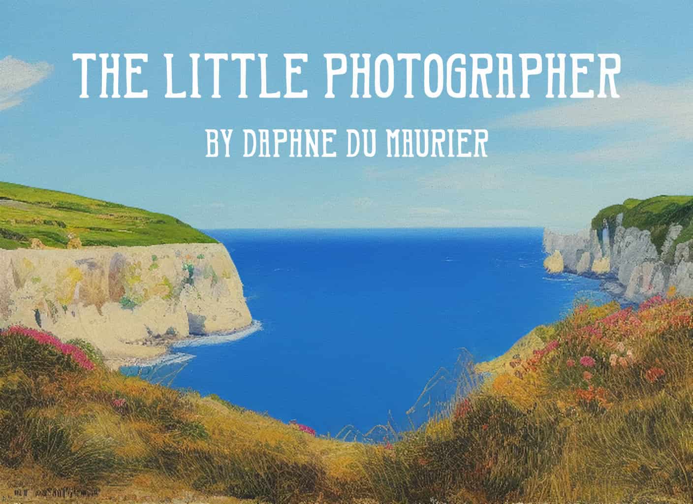 The Little Photographer by Daphne du Maurier Short Story Analysis