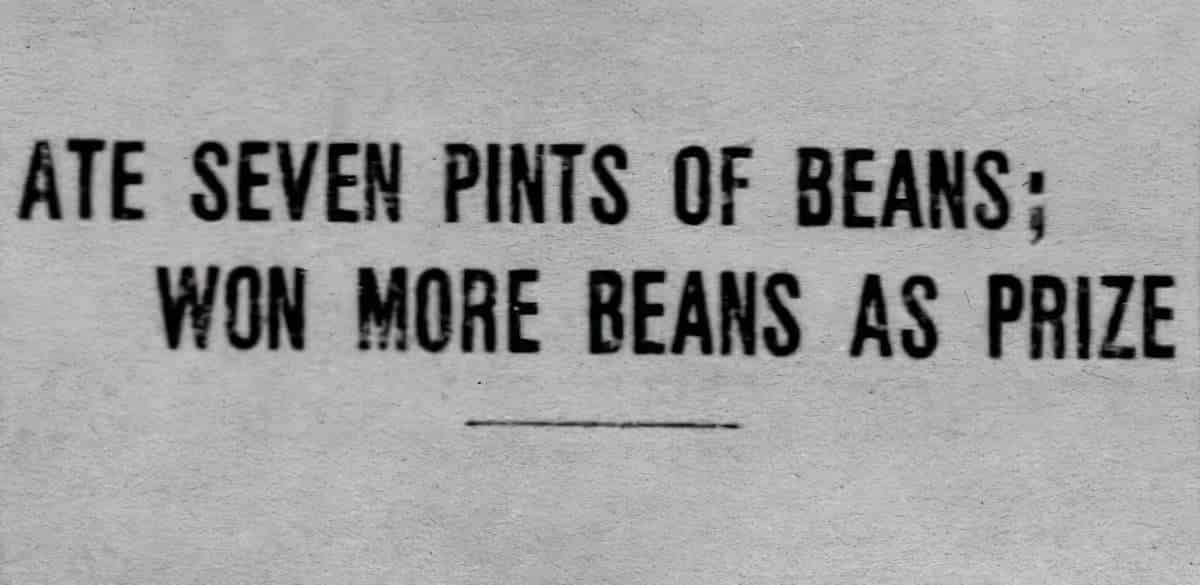 from St. Louis Post-Dispatch, Missouri, December 30, 1908. Ate seven pints of beans. Won more beans as prize